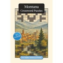 Montana Crossword Puzzles: Crossword Puzzles with Easy to Read Print about Montana, History, Geography and More | 6x9 inches, 120 pages | 50+ Puzzles ... Gift for Vacations, Holidays and Relaxation