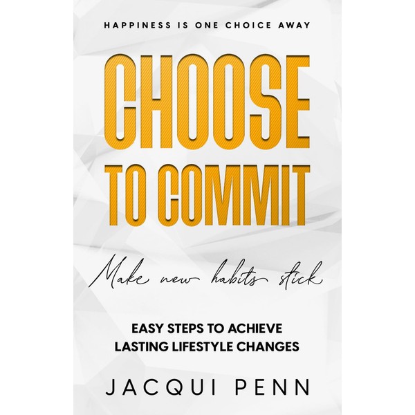 Choose to Commit: Make new habits stick: An easy and