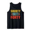 Funny Shorty Hit Forty Turning 40th Birthday Hello Forties Tank