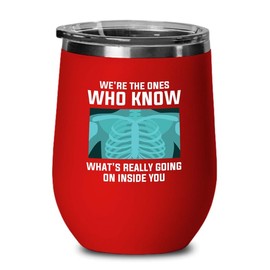 Radiologist Red Edition Wine Tumbler 12oz - we're the ones who Know - Radiology Technician Humor Xray Sonographer Rad Tech Doctor MRI Technician