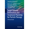 Target Volume Delineation and Treatment Planning for Particle Therapy: A