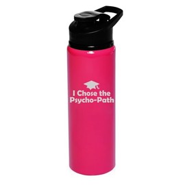 25 oz Water Bottle Sports Travel Mug Gift I Chose The Psycho-Path Psychology Graduation Grad (Hot Pink)