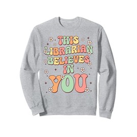 This Librarian Believes In You Groovy Back to School Sweatshirt