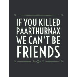 If You Killed Paarthurnax We Can't Be Friends (Monthly Planner 2021): Birthday Gift For Friend, Unusual Friendship Gifts