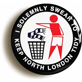 Ozorath I SOLEMNLY SWEAR TO KEEP NORTH LONDON TIDY BADGE BUTTON PIN (Size is 1inch/25mm diameter) A