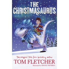 The Christmasaurus: The Christmasaurus: The bestselling magical Christmas adventure