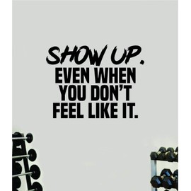Show Up Wall Decal Home Decor Art Vinyl Sticker Quote Bedroom Teen Inspirational Girls Gym Fitness Lift Health Weights Train Cardio Beast Strong Weights Sports Exercise