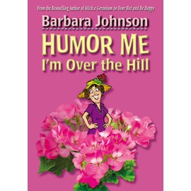 Humor Me, I'm Over the Hill: Laughing Through Life's Challenges