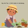Dig into Fun: A Kid’s Guide to Gardening