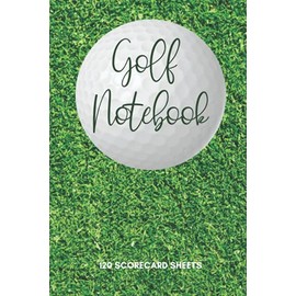Golf Notebook: Golf Score Book Makes A Great Gift For Any Golf Lover! With Space For Hole Scores Location Handicap And Much More