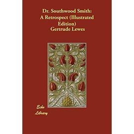 Dr. Southwood Smith: A Retrospect (Illustrated Edition)