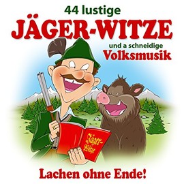 44 lustige Jäger Witze und a schneidige Volksmusik; Max Lustig; Donautal Duo; Gaudimax Franz Greul; Schneiderwirt Trio; Steix; Pagger Buam; Pseirer Spatzen; Zillertaler Schürzenjäger; Jägerwitze;