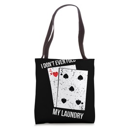 Card Player - I Don't Even Fold My Laundry Tote Bag