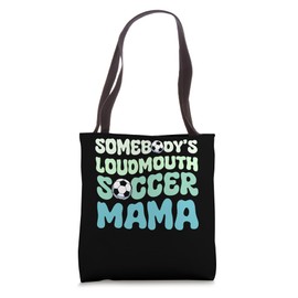 Somebody's Loudmouth Soccer Mama Mothers Day Groovy Mom Fan Tote Bag