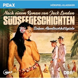 Jack London: Südseegeschichten, Sieben packende Abenteuerhörspiele nach einem Roman von Jack London (Pidax Hörspiel-Klassiker)