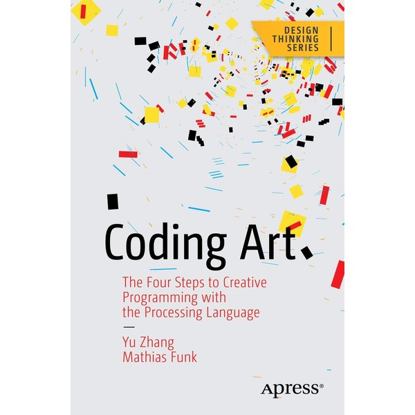Coding Art: The Four Steps to Creative Programming with the