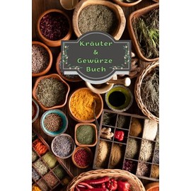 Kräuterbuch Heilpflanzen Notizbuch Kräuter & Gewürze Pflanzenkunde Naturheilkunde Kräutermedizin Hausmittel Wildkräuter Rezepte Kräutergarten Küche ... Essenzen Kräuterheilkunde A11A