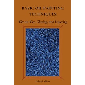 BASIC OIL PAINTING TECHNIQUES: Wet-on-Wet, Glazing, and Layering
