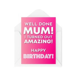 Funny Mum Birthday Cards | Birthday Cards for Mother | Greeting Card Her | Well Done Mum I Turned Out Amazing | Comedy Humour Joke | CBH141