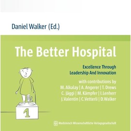 The Better Hospital: Excellence Through Leadership And Innovation