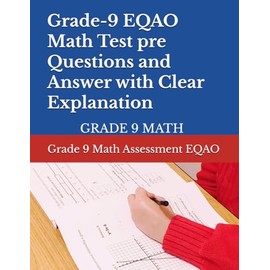 Student Evaluation EQAO Grade-9 Math Test Pre - Questions and Answer with Clear Explanation: Grade 9 Math Assessment EQAO Test Pre