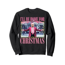 I'll Be Home For Christmas Santa Funny Trump Xmas Pajamas Sweatshirt