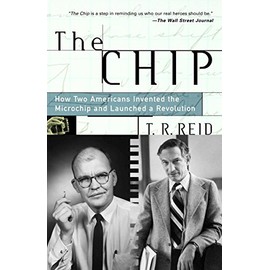 The Chip : How Two Americans Invented the Microchip and Launched a Revolution