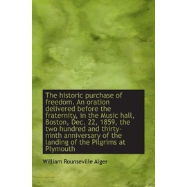 The historic purchase of freedom. An oration delivered before the fraternity, in the Music hall, Bos