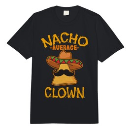 Nacho Average Clown Mexican Cinco De Mayo Comedian Fiesta Comfort Colors Adult Heavyweight T-Shirt