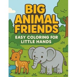 Big Animal Friends: Easy Coloring for Little Hands: A Fun Drawing and Learning Book for Kids Ages 3–10