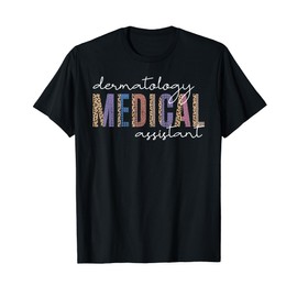 Funny Dermatology Medical Assistant Nurse Physician T-Shirt