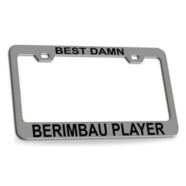 Custom Brother - Best Damn Berimbau Player Musician Music Quality Chrome Metal Car SUV Truck License Plate Frame h70