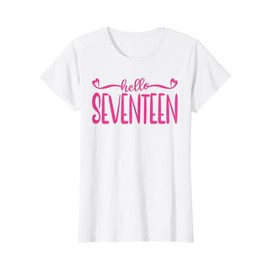 Hello Seventeen, 17 Years Old For Girls, Pink 17th Birthday T-Shirt
