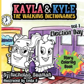 Kayla and Kyle Story Coloring Book - Election Day: Color, Read and Learn New Words With The Walking Dictionaries For Kids