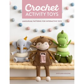 Crochet Activity Toys: Amigurumi patterns for interactive toys