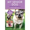 My Senior Dog: A Complete Guide to Caring for Your