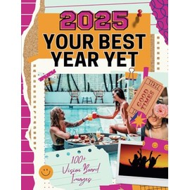 Your Best Year Yet: Vision Board Magazine Images to Cut & Collage to Attract Abundant Health, Wealth, Love & Freedom