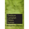 Théâtre Complet D'Alex Dumas