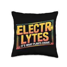 Electrolytes It's What Plants Crave | Funny Quote for Throw Pillow
