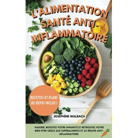  L'alimentation santé anti-inflammatoire: Maigrir, boostez votre immunité et retrouvez votre bien-être grâce aux superaliments et au régime anti-inflammatoire (French Edition)