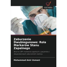 Zaburzenie Dwubiegunowe: Rola Markerów Stanu Zapalnego: Rola hs-CRP i markerów zapalnych u pacjentów z dwupostaciowym zaburzeniem nastroju (Polish Edition)