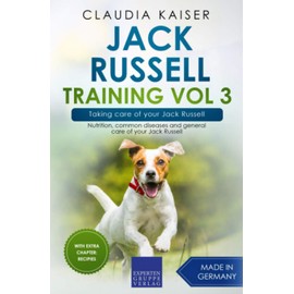 Jack Russell Training Vol 3 – Taking care of your Jack Russell: Nutrition, common diseases and general care of your Jack Russell (Jack Russell Terrier Training, Band 3)