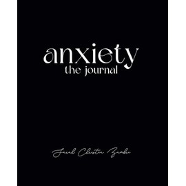 Anxiety: The Journal: A Daily Reflection Tool For Finding Relief From Anxiety