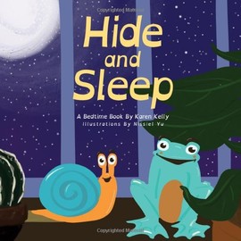 Hide and Sleep Bedtime Book: A picture storybook loved by babies and young children, because of the fun characters, and by parents because it aids calm nighttime routines and restful sleep for all.