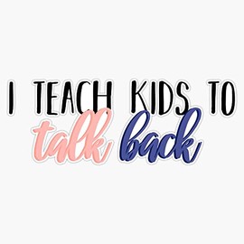 I teach kids to talk back Bumper Sticker Vinyl Decal 5 inches