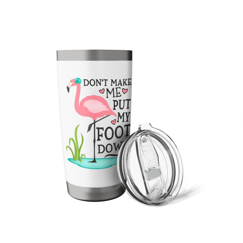Don't Make Me Put My Foot Down Pink Flamingo Stainless