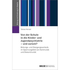 Von der Schule in die Kinder- und Jugendpsychiatrie – und zurück?: Bildungs- und Übergangsverläufe im Spannungsfeld von Kontinuität und Diskontinuität (Bildung und Erziehung im Abseits)