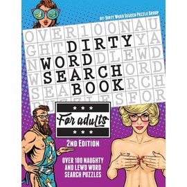 The Dirty Word Search Book for Adults - 2nd Edition: Over 100 Hysterical, Naughty, and Lewd Swear Word Search Puzzles for Men and Women - A Funny White Elephant Gag Goodie for Adults Only