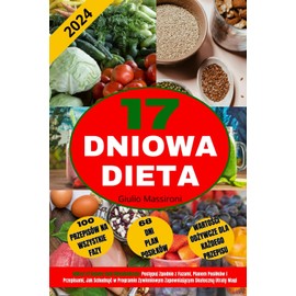  17 Dniowa Dieta: Odkryj 17 Dniowy Cykl Metaboliczny: Postępuj Zgodnie z Fazami, Planem Posiłków i Przepisami, Jak Schudnąć w Programie Zywieniowym Zapewniającym Skuteczną Utratę Wagi (Polish Edition)