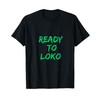 Ready to Loko the Most Loko Fun-Filled Weekends T-Shirt